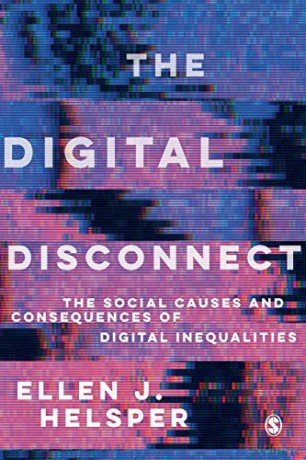 The Digital Disconnect: The Social Causes and Consequences of Digital Inequalities - Ellen Helsper [KSIĄŻKA]