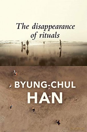 The Disappearance of Rituals: A Topology of the Present - Byung-Chul Han [KSIĄŻKA]