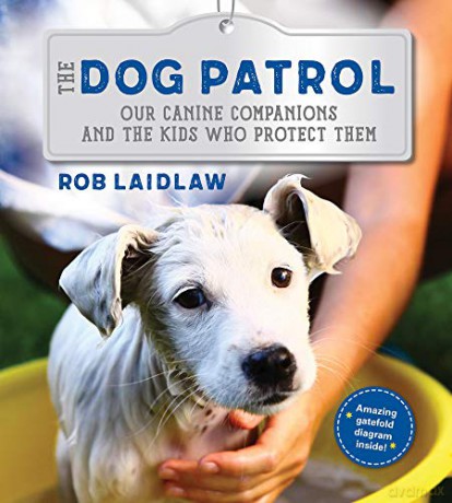 The Dog Patrol: Our Canine Companions and the Kids Who Protect Them - Rob Laidlaw [KSIĄŻKA]