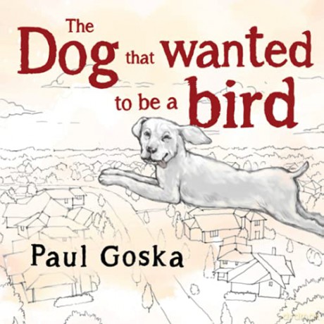 The Dog that Wanted to be a Bird - Paul Goska [KSIĄŻKA]