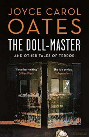 The Doll-Master And Other Tales Of Horror - Joyce Carol Oates [KSIĄŻKA]