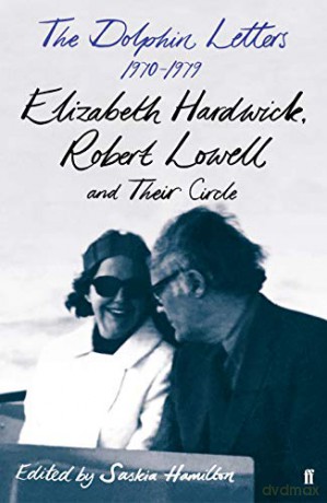 The Dolphin Letters, 1970-1979: Elizabeth Hardwick, Robert Lowell and Their Circle - Robert Lowell [KSIĄŻKA]