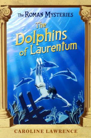 The Dolphins of Laurentum: Book 5: 05 The Roman Mysteries - Caroline Lawrence [KSIĄŻKA]