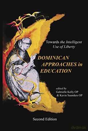 The Dominican Approaches in Education: Towards the Intelligent Use of Liberty - Gabrielle Kelly [KSIĄŻKA]