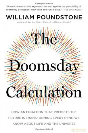 The Doomsday Calculation: How an Equation That Predicts the Future Is Transforming Everything We Know about Life and the Universe - William Poundstone [KSIĄŻKA]