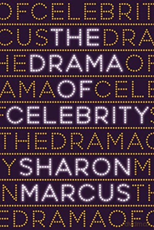 The Drama of Celebrity - Sharon Marcus [KSIĄŻKA]
