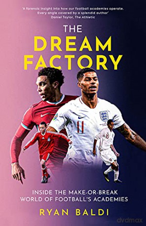 The Dream Factory: Inside the Make-or-Break World of Football's Academies - Ryan Baldi [KSIĄŻKA]