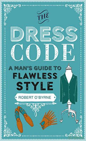 The Dress Code: A man's guide to flawless style - Robert O'Byrne [KSIĄŻKA]