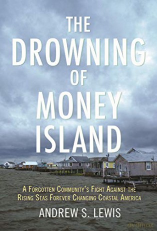 The Drowning of Money Island: A Forgotten Community's Fight Against the Rising Seas Forever Changing Coastal America - Andrew S. Lewis [KSIĄŻKA]
