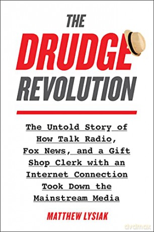 The Drudge Revolution: The Untold Story of How Talk Radio, Fox News, and a Gift Shop Clerk with an Internet Connection Took Down the Mainstream Media - Matthew Lysiak [KSIĄŻKA]