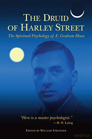 The Druid of Harley Street: Selected Writings of E. Graham Howe: The Spiritual Psychology of E. Graham Howe - E.Graham Howe [KSIĄŻKA]