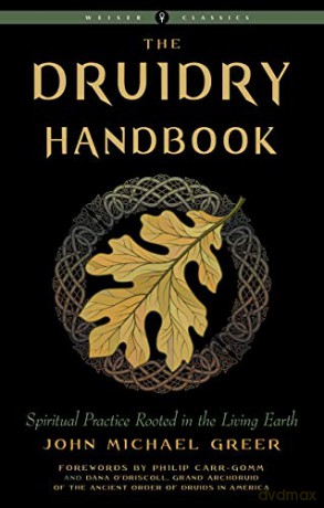 The Druidry Handbook: Spiritual Practice Rooted in the Living Earth Weiser Classics - John Michael Greer [KSIĄŻKA]