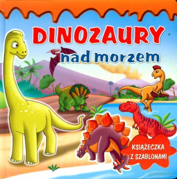 Dinozaury Nad Morzem (twarda) [KSIĄŻKA]