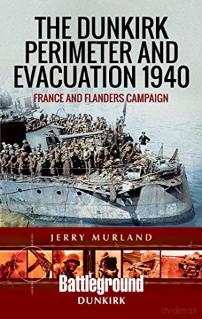The Dunkirk Perimeter and Evacuation 1940: France and Flanders Campaign Battleground Books: WWII - Jerry Murland [KSIĄŻKA]