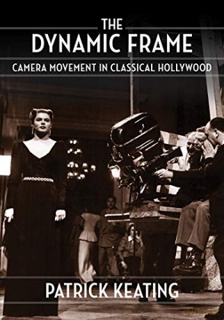 The Dynamic Frame: Camera Movement in Classical Hollywood Film and Culture Series - Patrick Keating [KSIĄŻKA]