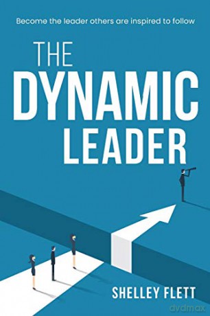 The Dynamic Leader: Become the leader others are inspired to follow - Shelley Flett [KSIĄŻKA]