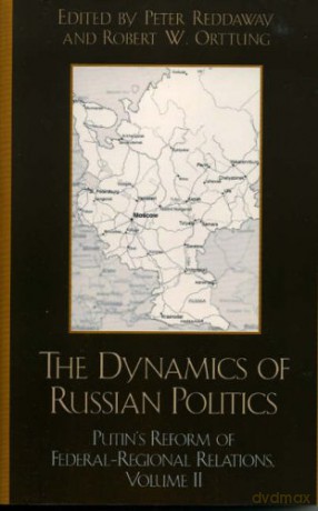 The Dynamics of Russian Politics: Putin's Reform of Federal-Regional Relations, Volume 2, Volume 2: 02 - Peter Reddaway [KSIĄŻKA]