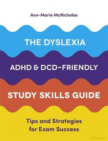 The Dyslexia, ADHD, and DCD-Friendly Study Skills Guide: Tips and Strategies for Exam Success - Ann-Marie McNicholas [KSIĄŻKA]