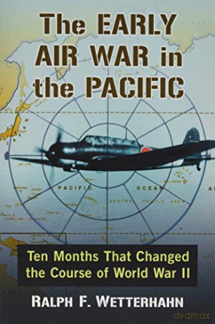 The Early Air War in the Pacific: Ten Months That Changed the Course of World War II [KSIĄŻKA]