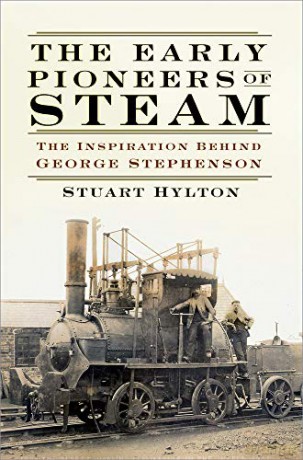 The Early Pioneers of Steam: The Inspiration Behind George Stephenson - Stuart Hylton [KSIĄŻKA]