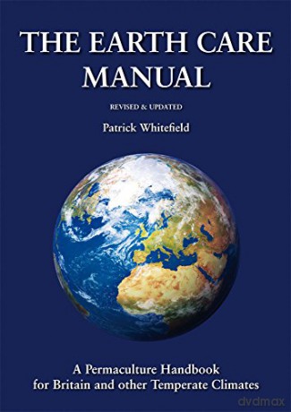 The Earth Care Manual: A Permaculture Handbook for Britain and Other Temperate Climates - Patrick Whitefield [KSIĄŻKA]