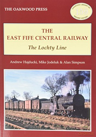 The East of Fife Central Railway: The Lochty Line Oakwood Library of Railway History - Andrew Hajducki [KSIĄŻKA]