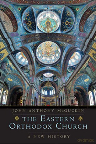 The Eastern Orthodox Church: A New History - John Anthony Mcguckin [KSIĄŻKA]