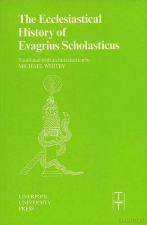 The Ecclesiastical History of Evagrius Scholasticus: 33 Translated Texts for Historians - Michael Whitby [KSIĄŻKA]