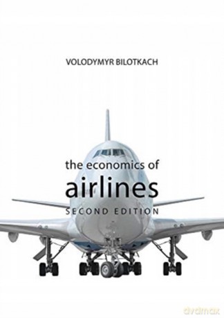 The Economics of Airlines SECOND EDITION The Economics of Big Business - Volodymyr Bilotkach [KSIĄŻKA]