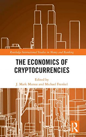 The Economics of Cryptocurrencies Routledge International Studies in Money and Banking - J. Mark Munoz [KSIĄŻKA]