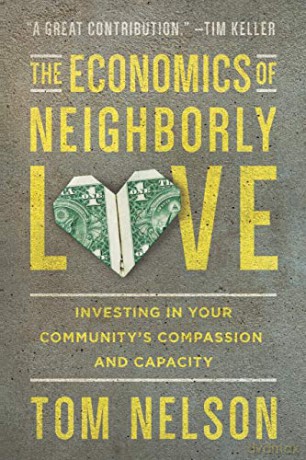 The Economics of Neighborly Love: Investing in Your Community's Compassion and Capacity - Tom Nelson [KSIĄŻKA]