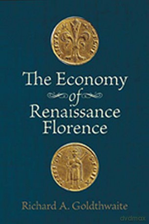 The Economy of Renaissance Florence - Richard A. Goldthwaite [KSIĄŻKA]