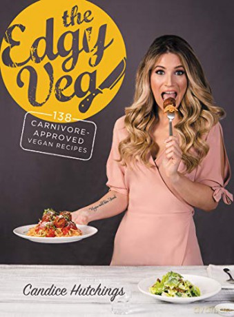 The Edgy Veg: Carnivore-Approved Vegan Recipes - Candice Hutchings [KSIĄŻKA]