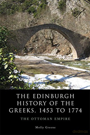 The Edinburgh History of the Greeks, 1453 to 1768: The Ottoman Empire - Molly Greene [KSIĄŻKA]