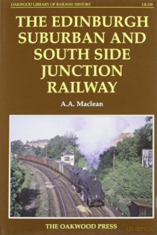 The Edinburgh Suburban and Southside Junction Railway Oakwood Library of Railway History - Alexander A. MacLean [KSIĄŻKA]