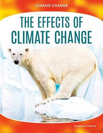 The Effects of Climate Change 9781644944233 - Martha London [KSIĄŻKA]