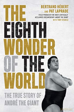 The Eighth Wonder of the World: The True Story of André the Giant: The True Story of Andre The Giant - Bertrand Hébert [KSIĄŻKA]