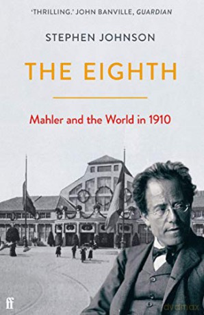 The Eighth: Mahler and the World in 1910 - Stephen Johnson [KSIĄŻKA]
