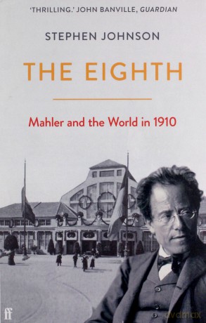 The Eighth: Mahler and the World in 1910 - Stephen Johnson [KSIĄŻKA]