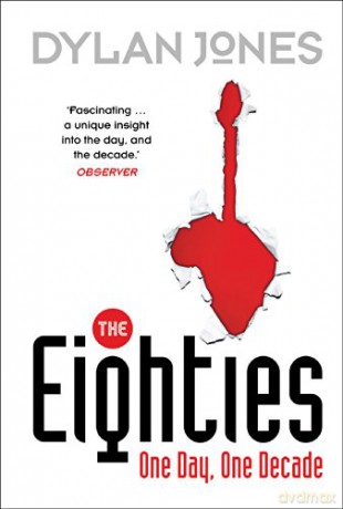 The Eighties: One Day, One Decade - Dylan Jones [KSIĄŻKA]
