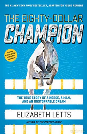 The Eighty-Dollar Champion Adapted for Young Readers: using Data for Public Good: The True Story of a Horse, a Man, and an Unstoppable Dream - Elizabeth Letts [KSIĄŻKA]