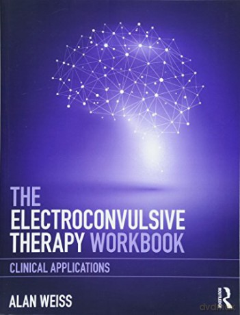 The Electroconvulsive Therapy Workbook: Clinical Applications - Alan Weiss [KSIĄŻKA]