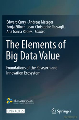 The Elements of Big Data Value: Foundations of the Research and Innovation Ecosystem - Edward Curry [KSIĄŻKA]