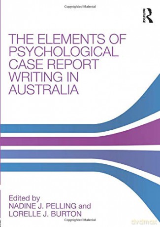 The Elements of Psychological Case Report Writing in Australia - Nadine J. Pelling [KSIĄŻKA]