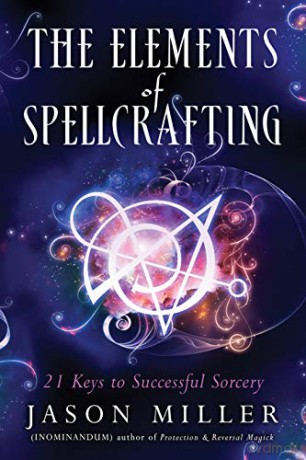 The Elements of Spellcrafting: 21 Keys to Successful Sorcery - Jason Miller [KSIĄŻKA]