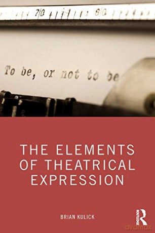 The Elements of Theatrical Expression - Brian Kulick [KSIĄŻKA]