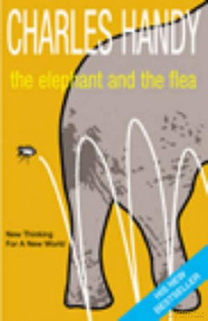 The Elephant And The Flea: New Thinking For A New World - Charles Handy [KSIĄŻKA]