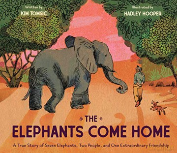 The Elephants Come Home: A True Story of Seven Elephants, Two People, and One Extraordinary Friendship - Kim Tomsic [KSIĄŻKA]