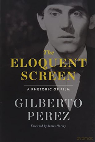 The Eloquent Screen: A Rhetoric of Film - Gilberto Perez [KSIĄŻKA]