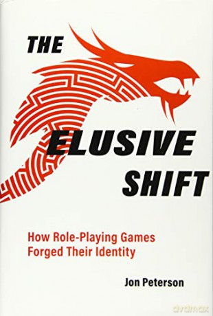 The Elusive Shift: How Role-Playing Games Forged Their Identity Game Histories - Jon Peterson [KSIĄŻKA]